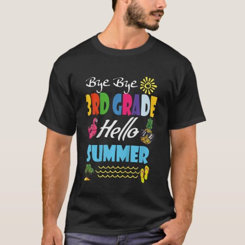 Kids Last Day Of School Bye Bye 3rd Grade Hello Su T_Shirt