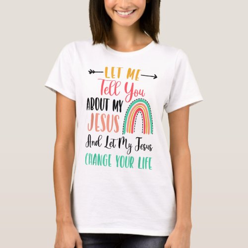 Kids Let Me Tell You About My Jesus Rainbow Christ T_Shirt