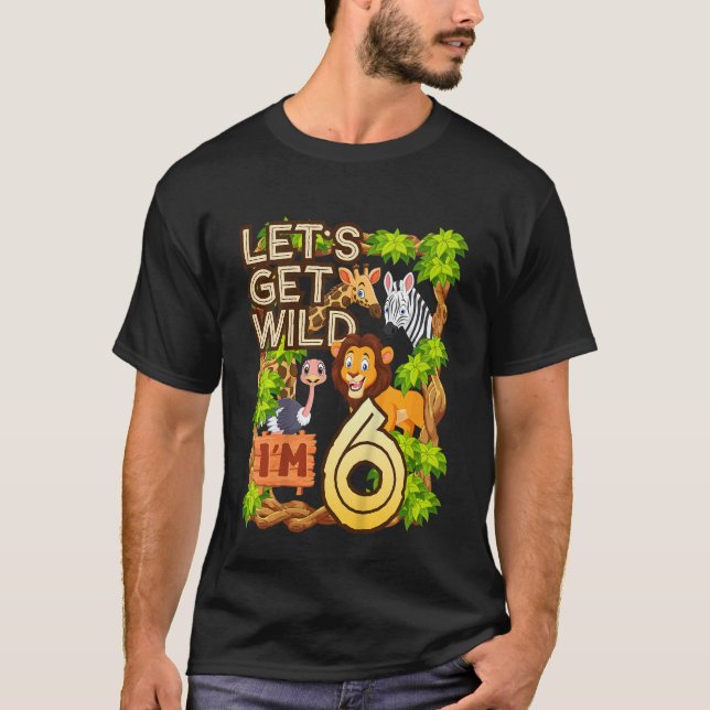 Kids Let's Be Wild I'm 6 Safari Animal Zoo Animal  T-Shirt (Front)