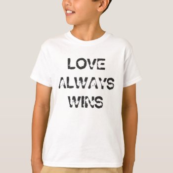 Kids' Love Always Wins Shirt by MOMandCo at Zazzle