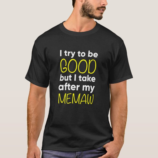 Kids Memaw  Funny  I Try To Be Good But I Take Aft T-Shirt (Front)