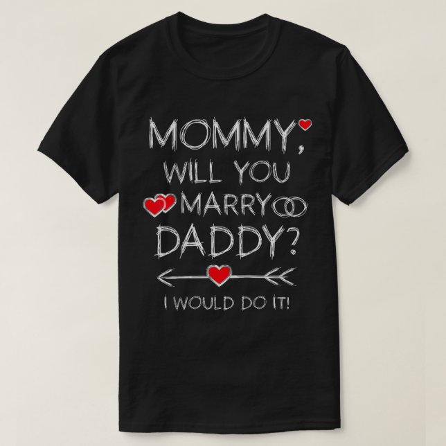 Kids Mommy will you marry Daddy Will you marry me  T-Shirt (Design Front)