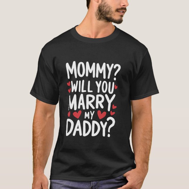 Kids Mommy Will You Marry My Daddy Funny Marriage  T-Shirt (Front)