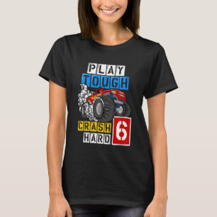 Kids Monster Truck 6th Birthday  Play Tough Crash  T-Shirt