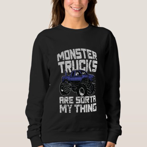 Kids Monster Trucks Are Sorta My Thing  Fun Kids J Sweatshirt