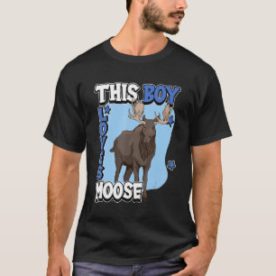 Kids Moose Quote Elk This Boy Loves Moose T-Shirt
