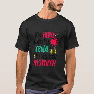 Kids My Hero Wear Scrubs And I Call Her Mommy Nurs T-Shirt