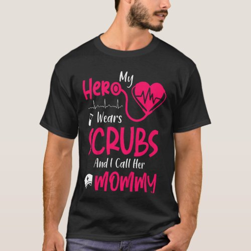 Kids My Hero Wears Scrubs I Call Her Mommy Son Dau T_Shirt