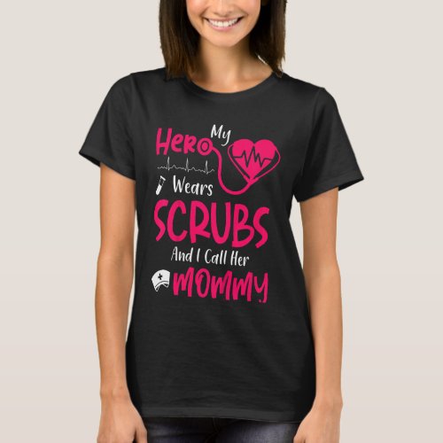 Kids My Hero Wears Scrubs I Call Her Mommy Son Dau T_Shirt