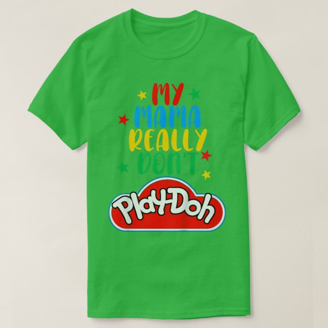 Kids My Mama Really Don't Play Doh Funny Mommy & M T-Shirt (Design Front)
