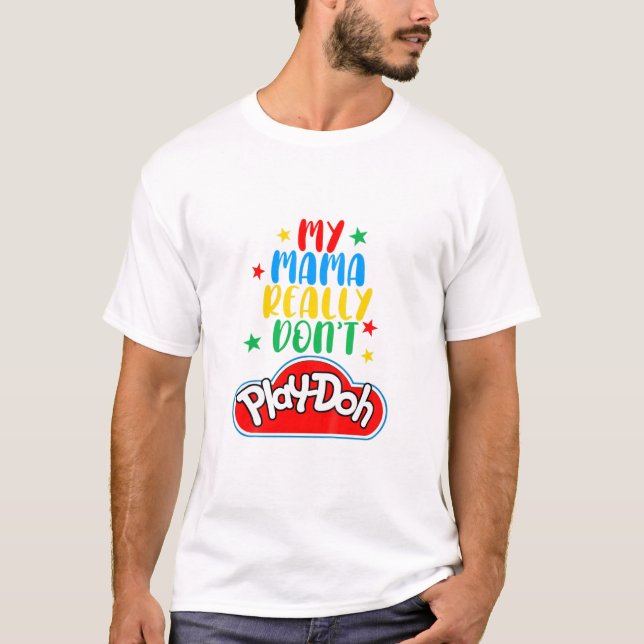 Kids My Mama Really Don't Play Doh Funny Mommy T-Shirt (Front)