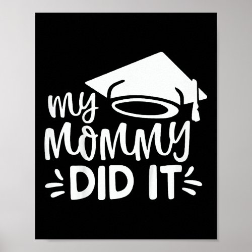 Kids My Mommy Did It Graduation Graduated Mom Prou Poster