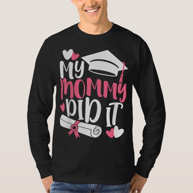 Kids My Mommy Did It Graduation Graduated Mom Prou T-Shirt (Front)