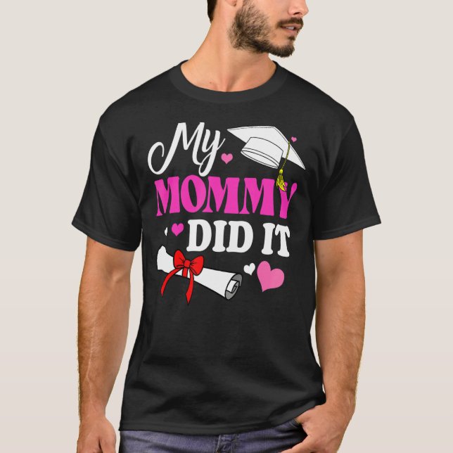 Kids My Mommy Did It Graduation Graduated Mom Prou T-Shirt (Front)