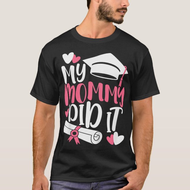 Kids My Mommy Did It Graduation Graduated Mom Prou T-Shirt (Front)