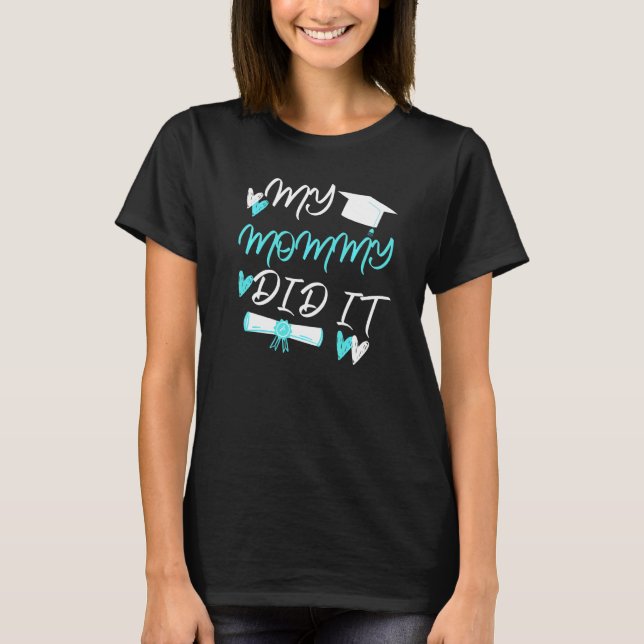 Kids My Mommy Did It Graduation Graduated Mom Prou T-Shirt (Front)