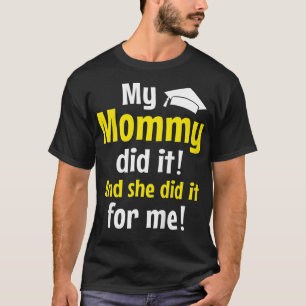 Kids My Mommy Did It - Graduation Nurse PhD Master T-Shirt