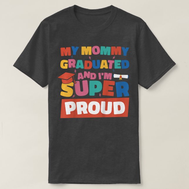 Kids My Mommy Graduated And I'm Super Proud Gradua T-Shirt (Design Front)