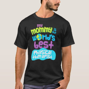 Kids My Mommy Is The Worlds Best Physical Therapis T-Shirt