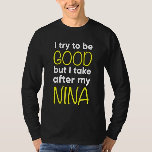 Kids Nina  Funny  I Try To Be Good But I Take Afte T_Shirt