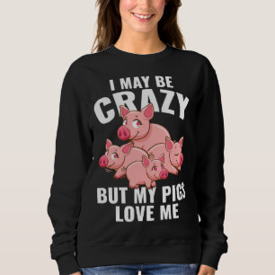 Kids  Piglet I May Be Crazy But My Pigs Love Me Sweatshirt