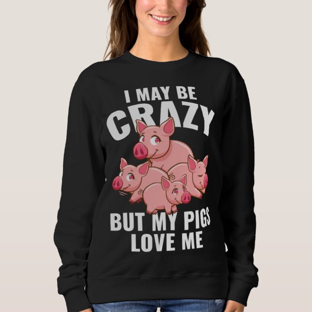 Kids  Piglet I May Be Crazy But My Pigs Love Me Sweatshirt (Front)