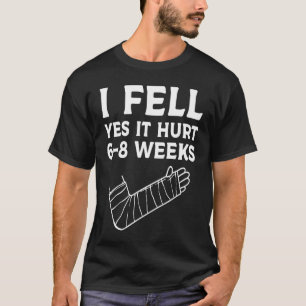 Kids Recovery Broken Arm I Fell Yes It Hurt 6 8 W T-Shirt