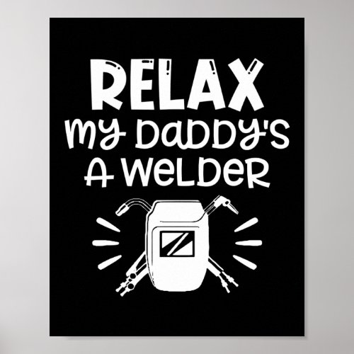 Kids Relax My Daddys A Welder Welding Dad Baby Poster