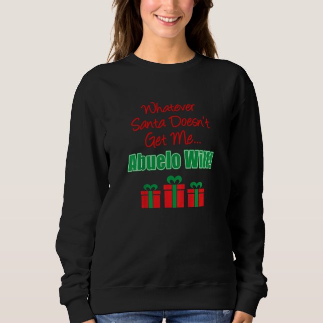 Kids Santa Doesn't Get Me Abuelo Will Grandson Gra Sweatshirt (Front)