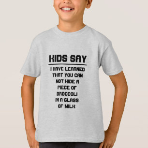 Kids say: Can not hide broccoli in glass of milk T-Shirt