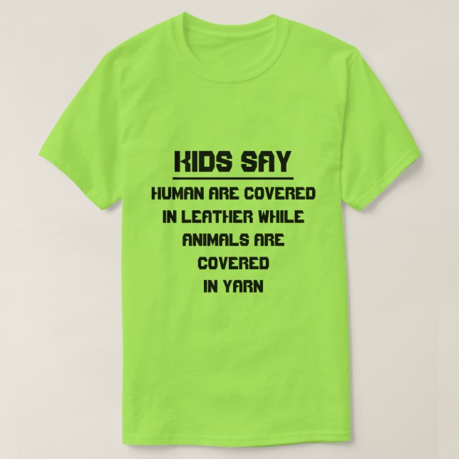 Kids say: Human are covered in leather T-Shirt (Design Front)