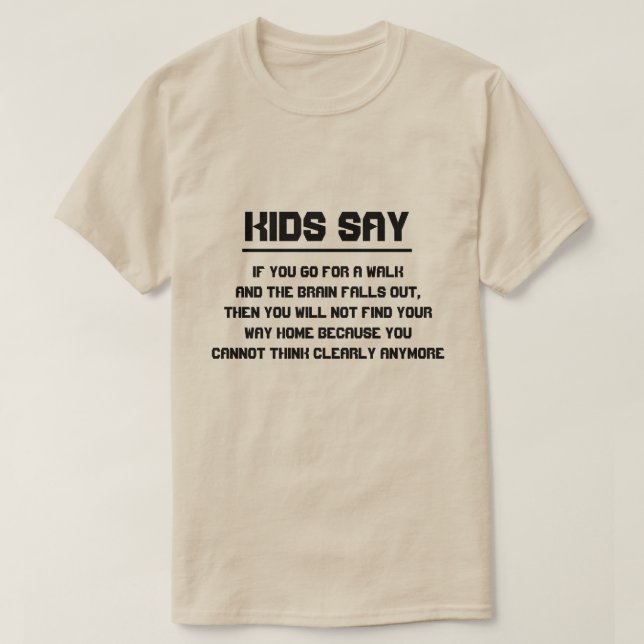 Kids say: If you go for a walk and the brain T-Shirt (Design Front)