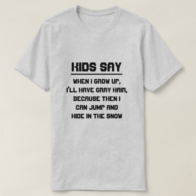 Kids say: When I grow up, I'll have gray hair T-Shirt (Design Front)