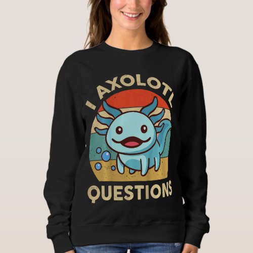 Kids School  Boys Girls I Axolotl Questions Cute A Sweatshirt