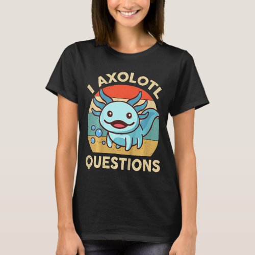 Kids School  Boys Girls I Axolotl Questions Cute A T_Shirt