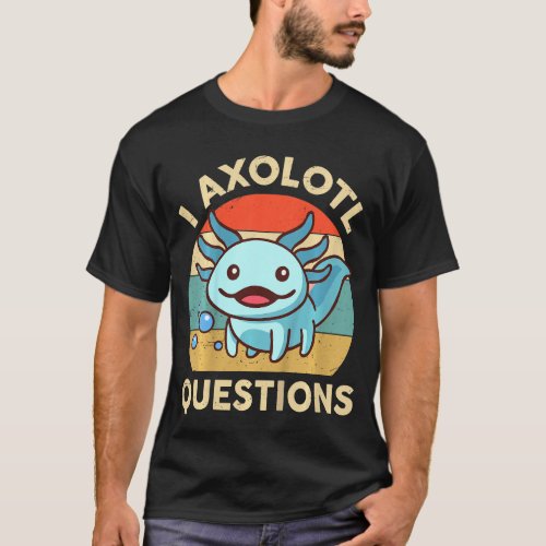 Kids School  Boys Girls I Axolotl Questions Cute A T_Shirt