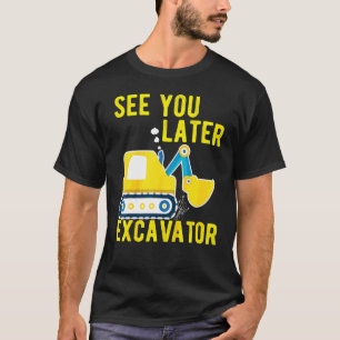 Kids See You Later Excavator Toddler Funny T-Shirt