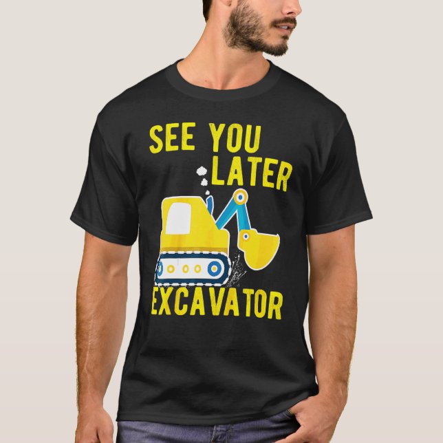 Kids See You Later Excavator Toddler Funny T-Shirt (Front)