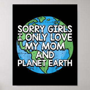 Kids Sorry Girls I Only Love My Mom Earth Day Natu Poster