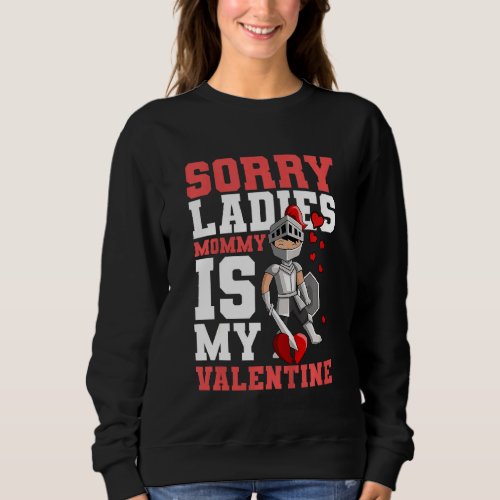Kids Sorry Ladies Mommy Is My Valentine Valentines Sweatshirt