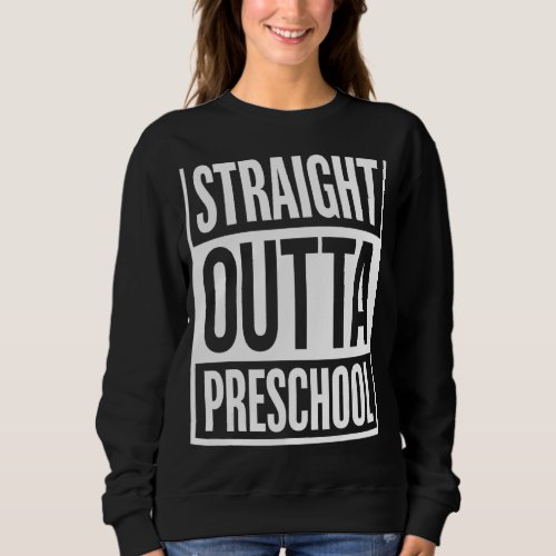 Kids Straight Outta Preschool Fun Toddler Cool Gra Sweatshirt