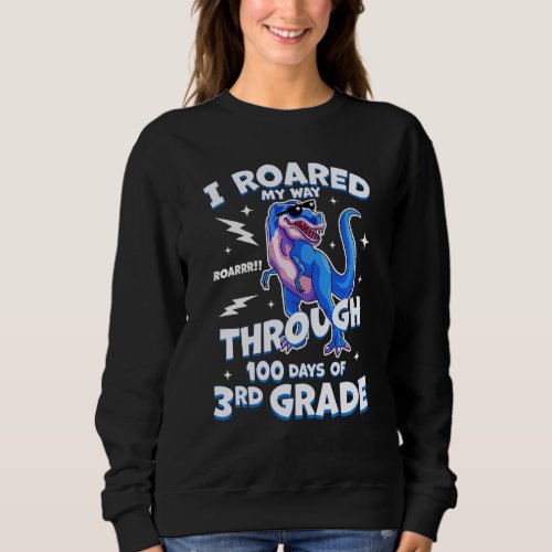 Kids T Rex 3rd Grade  I Roared My Way Through 100  Sweatshirt