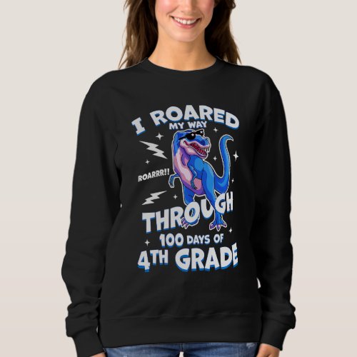 Kids T Rex 4th Grade  I Roared My Way Through 100  Sweatshirt