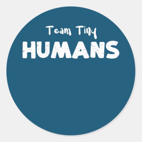 Kids Team Tiny Humans Nurse Sayings  Classic Round Sticker