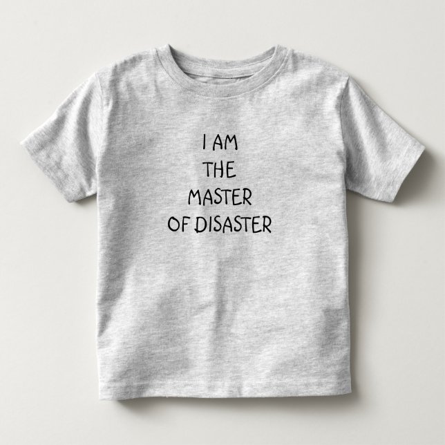 KID'S TEE-"I AM THE "MASTER OF DISASTER" TODDLER T-SHIRT (Front)