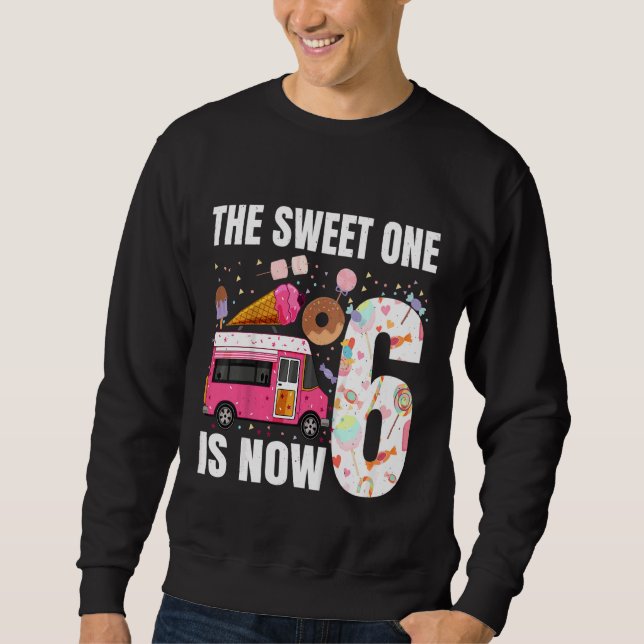 Kids The Sweet One Is Now 6 Years Old 6th Birthday Sweatshirt (Front)