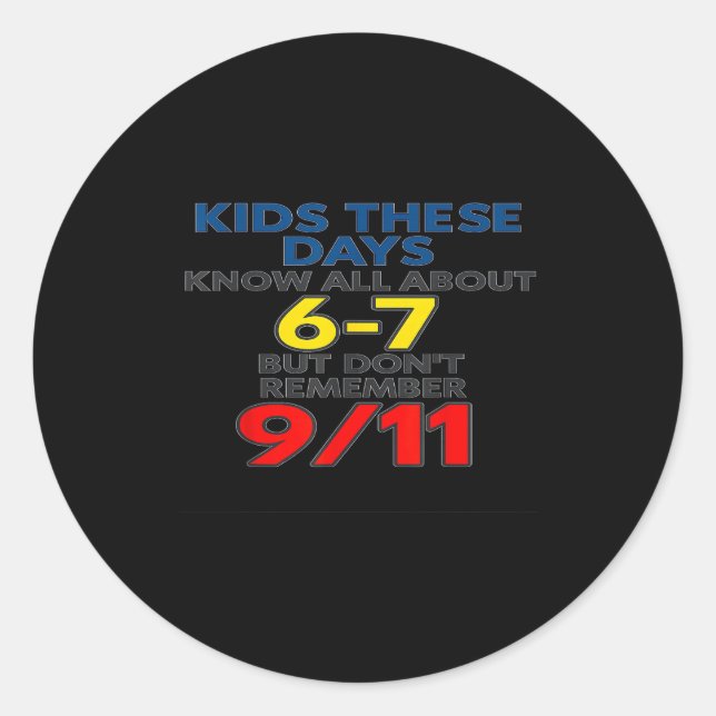 Kids These Days 6-7 But Don't Remember 9_11 Funny  Classic Round Sticker (Front)