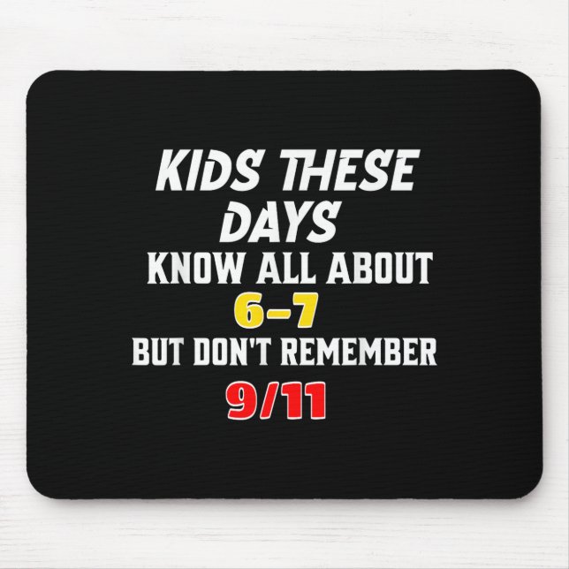 Kids These Days 6 7 But Don't Remember 9_11 Sarcas Mouse Pad (Front)