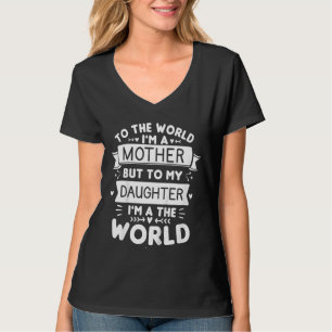 Kids To The World I'm A Mother But To My Daughter  T-Shirt