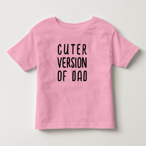  Kids Toddler Slogan Funny cuter Version of Dad Toddler T_shirt